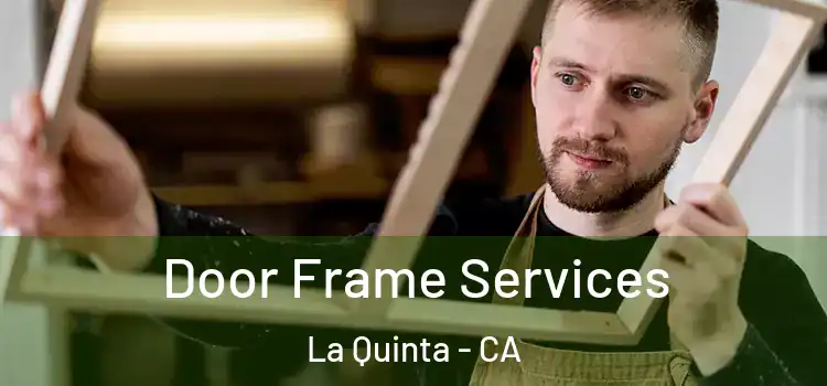 Door Frame Services La Quinta - CA