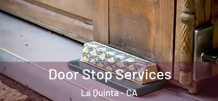 Door Stop Services La Quinta - CA