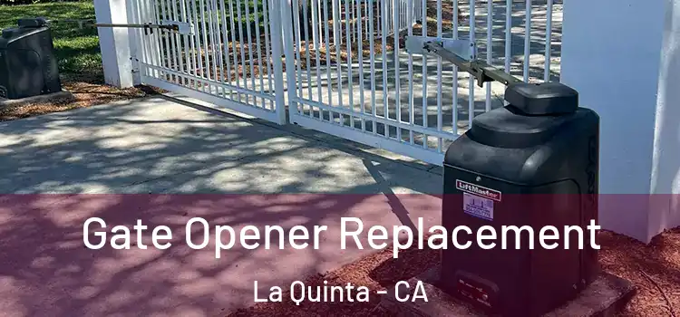 Gate Opener Replacement La Quinta - CA