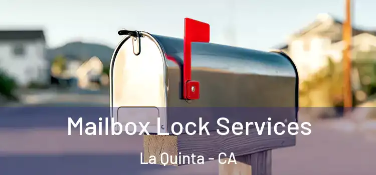 Mailbox Lock Services La Quinta - CA